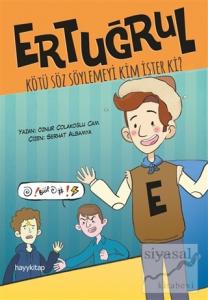Ertuğrul: Kötü Söz Söylemeyi Kim İster Ki?