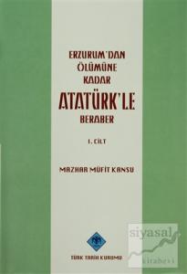 Erzurum'dan Ölümüne Kadar Atatürk'le Beraber Cilt:1 (Ciltli)