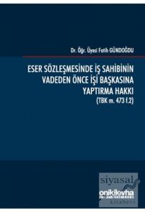Eser Sözleşmesinde İş Sahibinin Vadeden Önce İşi Başkasına Yaptırma Hakkı (Ciltli)