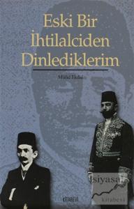 Eski Bir İhtilalciden Dinlediklerim