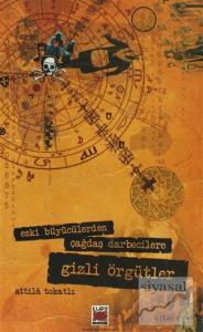 Eski Büyücülerden Çağdaş Darbecilere Gizli Örgütler