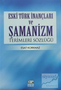 Eski Türk İnançları ve Şamanizm Terimleri Sözlüğü