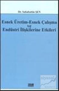 Esnek Üretim-Esnek Çalışma ve Endüstri İlişkilerine Etkileri