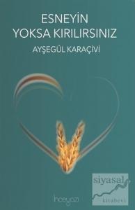 Esneyin Yoksa Kırılırsınız