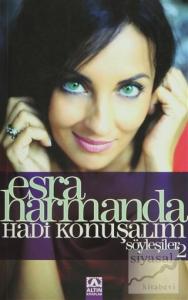 Esra Harmanda - Hadi Konuşalım - Söyleşiler: 2