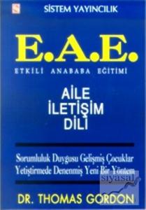 Etkili Anababa Eğitimi (E.A.E.) Aile İletişim Dili Sorumluluk Duygusu Gelişmiş Çocuklar Yetiştirmede Denenmiş Yeni Bir Yöntem