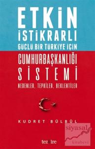 Etkin İstikrarlı Güçlü Bir Türkiye İçin Cumhurbaşkanlığı Sistemi
