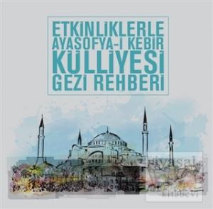 Etkinliklerle Ayasofya-i Kebir Külliyesi Gezi Rehberi