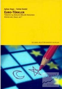 Euro - Türkler Türkiye ile Avrupa Birliği Arasında Köprü mü, Engel mi?