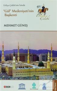 Evliya Çelebi'nin İzinde Gül Medeniyeti'nin Başkenti