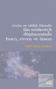 Evrim ve Ahlak Filozofu İbn Miskeveyh Düşüncesinde Tanrı, Evren ve İnsan