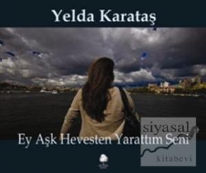 Ey Aşk Hevesten Yarattım Seni