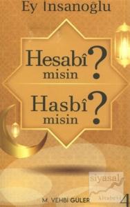 Ey İnsanoğlu Hesabi misin? Hasbi misin?