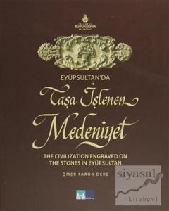 Eyüpsultan'da Taşa İşlenen Medeniyet - The Civilization Engraved on The Stones in Eyüpsultan (Ciltli)