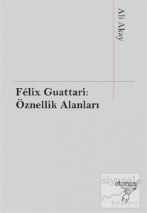 Felix Guattari: Öznellik Alanları