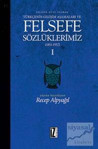 Felsefe Dili Olarak Türkçenin Gelişim Aşamaları ve Sözlüklerimiz 1 (Ciltli)