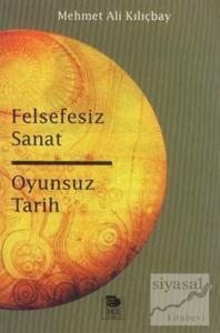Felsefesiz Sanat ve Oyunsuz Tarih