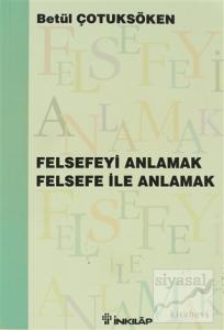 Felsefeyi Anlamak Felsefe ile Anlamak