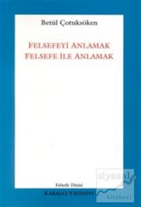 Felsefeyi Anlamak Felsefe ile Anlamak