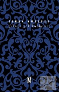 Felsefi Gök Kubbemiz