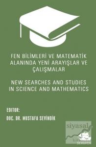 Fen Bilimleri ve Matematik Alanında Yeni Arayışlar ve Çalışmalar - New Searches and Studies in Science and Mathematics