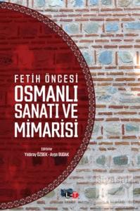 Fetih Öncesi Osmanlı Sanatı ve Mimarisi