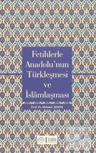 Fetihlerle Anadolu'nun Türkleşmesi ve İslamlaşması