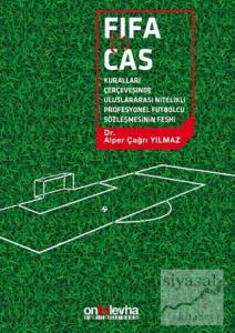 FİFA ve CAS Kuralları Çerçevesinde Uluslararası Nitelikli Futbolcu Sözleşmesinin Feshi (Ciltli)