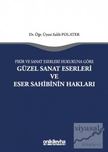 Fikir ve Sanat Eserleri Hukukuna Göre Güzel Sanat Eserleri ve Eser Sahibinin Hakları