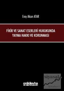 Fikir ve Sanat Eserleri Hukukunda Yayma Hakkı ve Korunması (Ciltli)