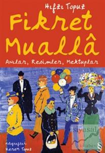 Fikret Mualla Anılar, Resimler, Mektuplar