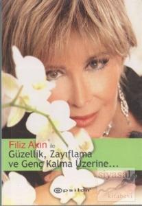 Filiz Akın ile Güzellik, Zayıflama ve Genç Kalma Üzerine...