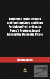 Forbidden Fruit Luscious and Exciting Story and More Forbidden Fruit or Master Percy's Progress in and beyond the Domestic Circle
