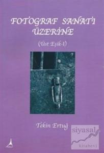 Fotoğraf Sanat'ı Üzerine - Üste Eşik 1