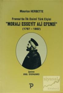 Fransa'da İlk Daimi Türk Elçisi - Moralı Esseyit Ali Efendi (1797 - 1802)