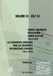Fransız Diplomatik Belgelerinde Ermeni Olayları 1914-1918-Cilt 3 / Les Evenements Armeniens Dans Les Documents Diplomatiques Français 1914-1918 Volume 3