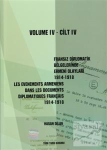 Fransız Diplomatik Belgelerinde Ermeni Olayları 1914-1918-Cilt 4 / Les Evenements Armeniens Dans Les Documents Diplomatiques Français 1914-1918 Volume 4