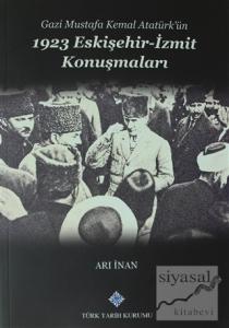 Gazi Mustafa Kemal Atatürk'ün 1923 Eskişehir -İzmit Konuşmaları