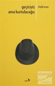 Geçiciyiz Ama Kurtulacağız