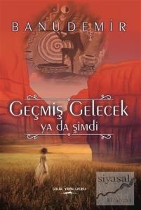 Geçmiş Gelecek Ya Da Şimdi