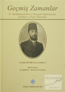 Geçmiş Zamanlar - 2. Abdülhamid Devri Osmanlı Diplomasisi, İstanbul ve Paris Hatıraları (Ciltli)
