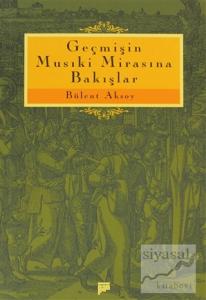 Geçmişin Musiki Mirasına Bakışlar