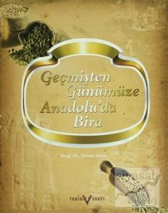 Geçmişten Günümüze Anadolu'da Bira (Ciltli)