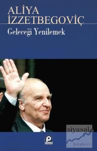 Geleceği Yenilemek Aliya İzzetbegoviç