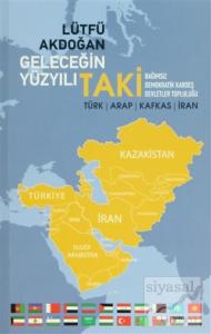 Geleceğin Yüzyılı TAKİ (Türk-Arap-Kafkas-İran)