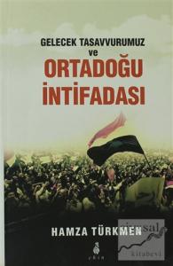 Gelecek Tasavvurumuz ve Ortadoğu İntifadası