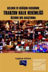 Gelenek ve Değişim Ekseninde Trabzon Halk Hekimliği Üzerine Bir Araştırma