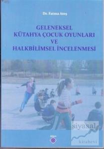 Geleneksel Kütahya Çocuk Oyunları ve Halkbilimsel İncelenmesi Geleneksel Kütahya Çocuk Oyunları ve Halkbilimsel İncelenmesi