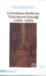 Gelenekten Moderne Türk Resmi Estetiği (1850-1950)