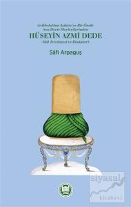 Gelibolu'dan Kahire'ye Bir Ömür Son Devir Mevlevilerinden Hüseyin Azmi Dede - Hal Tercümesi ve Risaleleri